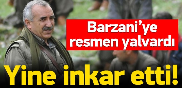 Karayılan Barzani’ye resmen yalvardı