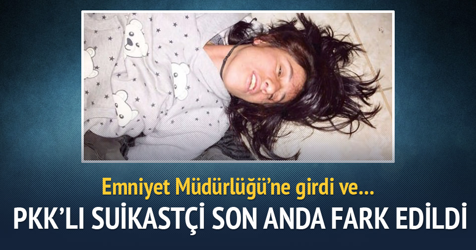 PKK’lı kadın suikastçi son anda yakalandı