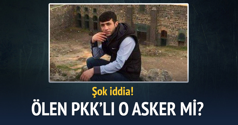 ‘Öldürülen PKK’lı firari asker çıktı’ iddiası